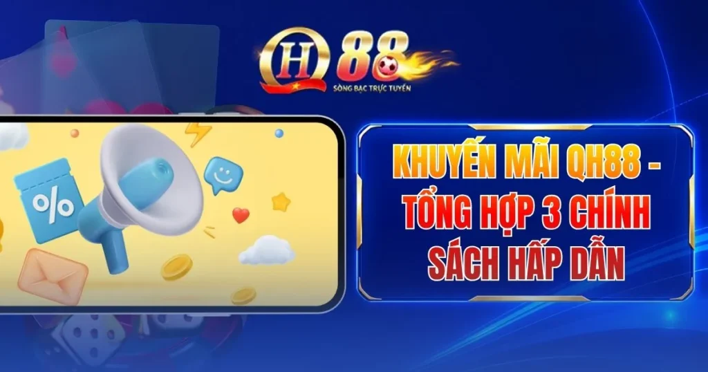 khuyen-mai-qh88-tong-hop-3-chinh-sach-hap-dan